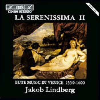 Jakob Lindberg: La Serenissima II (Lute Music In Venice 1550-1600)