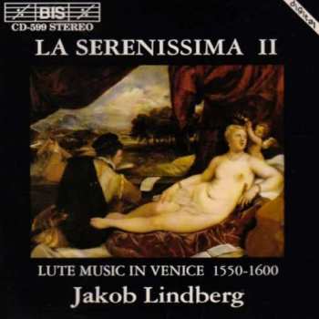 CD Jakob Lindberg: La Serenissima II (Lute Music In Venice 1550-1600) 530959