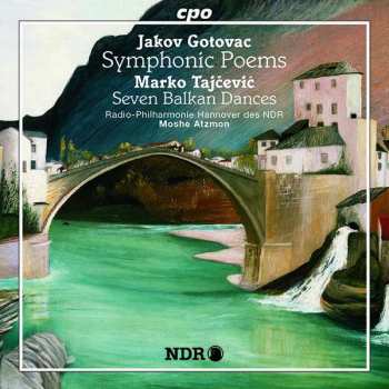 Jakov Gotovac: Symphonic Poems / Seven Balkan Dances