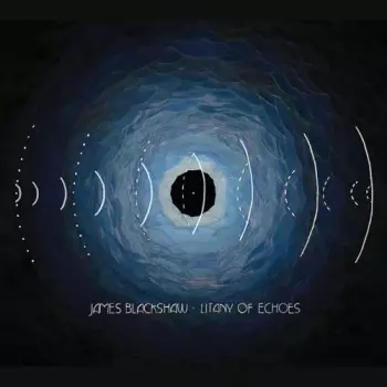 James Blackshaw: Litany Of Echoes