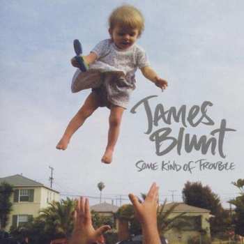 Album James Blunt: Some Kind Of Trouble