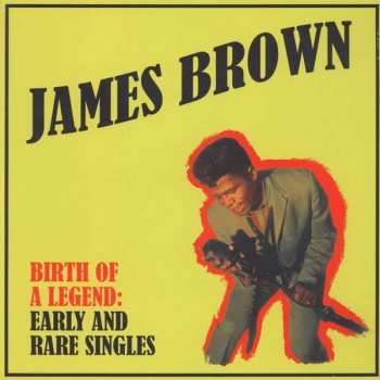 James Brown: Birth Of A Legend: Early And Rare Singles