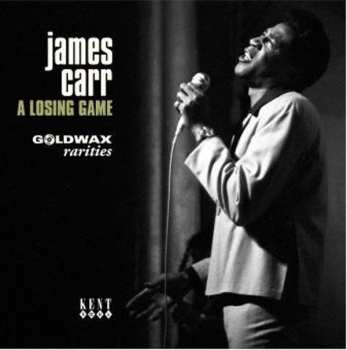 James Carr: A Losing Game - Goldwax Rarities