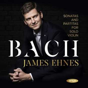 Album James Ehnes: Sonaten & Partiten Für Violine Bwv 1001-1006