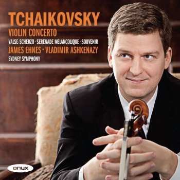 Album James Ehnes: Tchaikovsky: Violin Concerto, Valse-Scherzo, Serenade Melancolique