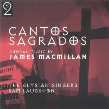 Album James MacMillan: Cantos Sagrados: Choral Music By James Macmillan