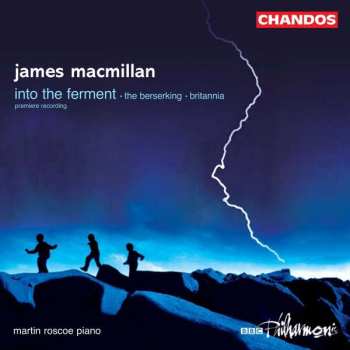 Album James MacMillan: Into The Ferment / The Berserking / Britannia