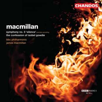 CD James MacMillan: Symphony No. 3, 'silence'; The Confession of Isobel Gowdie 448983
