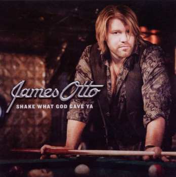 CD James Otto: Shake What God Gave Ya 469516