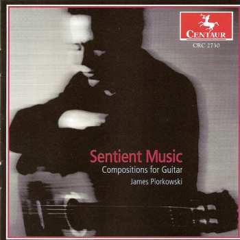 Album James Piorkowski: Sentient Music: Compositions For Guitar