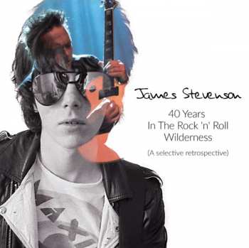 Album James Stevenson: 40 Years In The Rock n Roll Wilderness