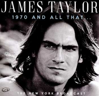 James Taylor: 1970 And All That... The New York Broadcast