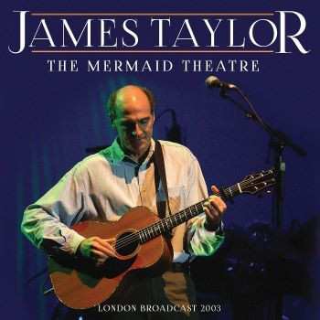 Album James Taylor: The Mermaid Theatre (London Broadcast 2003)