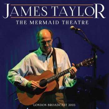 CD James Taylor: The Mermaid Theatre (London Broadcast 2003) 461815