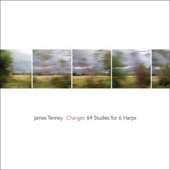 Album James Tenney: Changes - 64 Studies For 6 Harps