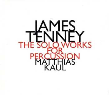 James Tenney: The Solo Works For Percussion