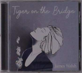 Album James Walsh: Tiger On The Bridge