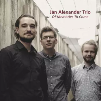 Jan Alexander Trio: Of Memories To Come