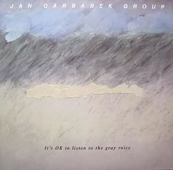 Jan Garbarek Group: It's OK To Listen To The Gray Voice