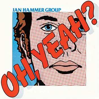 Album Jan Hammer Group: Oh, Yeah?
