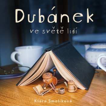 Album Jan Zadražil: Smolíková: Dubánek Ve Světě Lidí