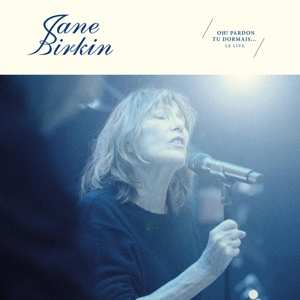 Album Jane Birkin: Oh ! Pardon Tu Dormais... Le Live