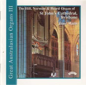 Jane Watts: The Hill, Norman & Beard Organ Of St John's Cathedral, Brisbane