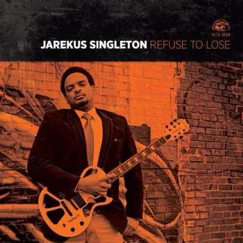 Album Jarekus Singleton: Refuse To Lose