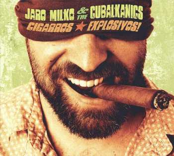 CD Jaro Milko & The Cubalkanics: Cigarros Explosivos! DIGI 286659