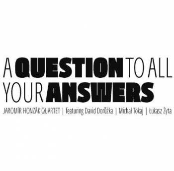 Album Jaromír Honzák Quartet: A Question To All Your Answers
