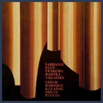 Album Jaroslav Vodrážka: Varhanní Fugy Českého Baroka A Klasiky = Czech Baroque & Classic Organ Fugue