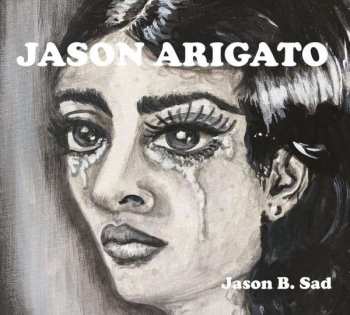 Album Jason Arigato: Jason B. Sad / Jason B. Glad