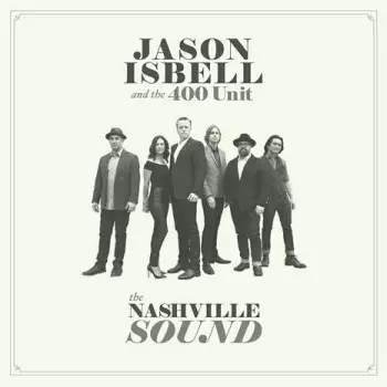 Jason Isbell And The 400 Unit: The Nashville Sound