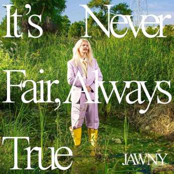 Album Jawny: It's Never Fair,always True