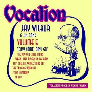Album Jay Wilbur And His Band: Easy Come, Easy Go (Volume 5)