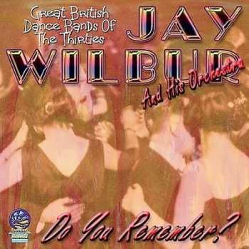 Jay Wilbur And His Orchestra: Do You Remember?