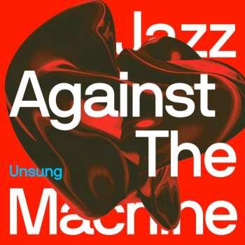 LP Jazz Against The Machine: Unsung 447698
