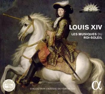 Jean-Baptiste Lully: Louis Xiv - Les Musiques Du Roi-soleil