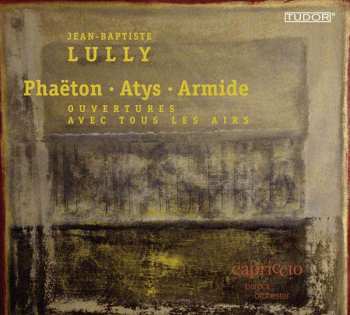Album Jean-Baptiste Lully: Phaëton • Atys • Armide - Ouvertures Avec Tous Les Airs