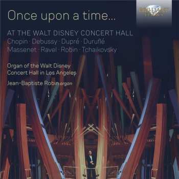 Album Jean-Baptiste Robin: Once Upon a Time... At the Walt Disney Concert Hall
