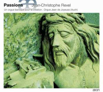 Album Jean-Christophe Revel: Passions, Un Orgue Baroque Pour La Création 