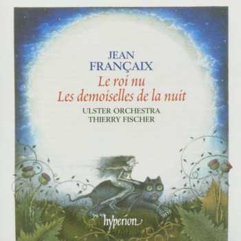 Jean Françaix: Le Roi Nu · Les Demoiselles de la Nuit