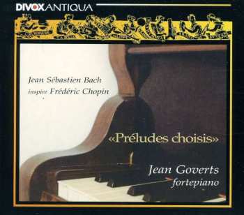 Album Jean Goverts: Préludes Choisis-Jean Sébastien Bach inspire Frédéric Chopin