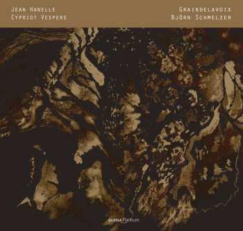 Album Jean Hanelle Of Cambrai: Cypriot Vespers. Maronite and Byzantine Chants, Motets and Plainchant