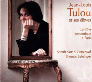 Album Jean Louis Tulou: Jean-Louis Tulou Et Ses Eleves: La Flute Romantique A Paris