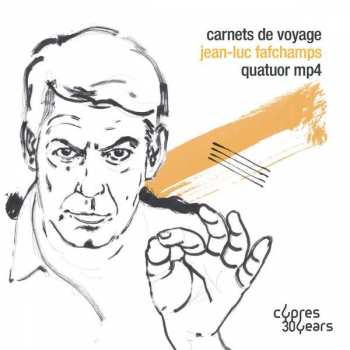 Album Jean-Luc Fafchamps: Kammermusik Für Streichquartett "carnets De Voyage"