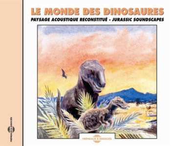 CD Jean-Luc Hérelle: Le Monde Des Dinosaures - Paysage Acoustique Reconstitué - Jurassic Soundscapes