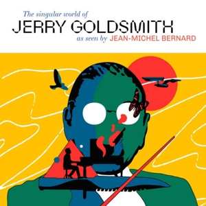 Album Jean-Michel Bernard: The Singular World Of Jerry Goldsmith
