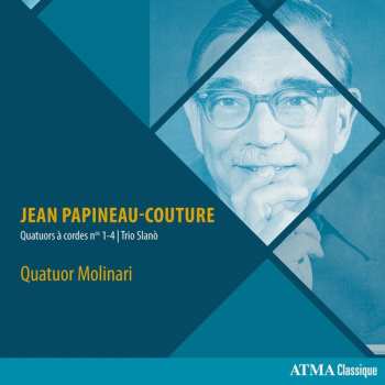 Jean Papineau-Couture: Quatuors À Cordes Nos. 1-4 | Trio Slanò