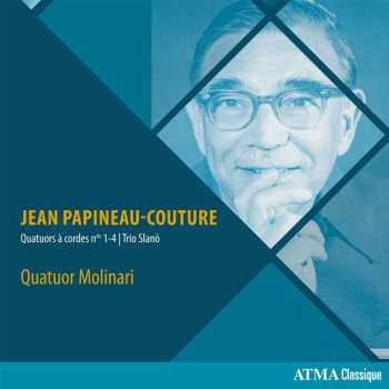 CD Jean Papineau-Couture: Quatuors À Cordes Nos. 1-4 | Trio Slanò 458216
